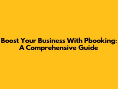 Boost Your Business With Pbooking: A Comprehensive Guide