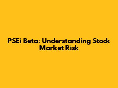 PSEi Beta: Understanding Stock Market Risk
